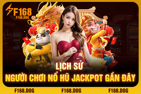Lịch sử người chơi nổ hũ jackpot gần đây