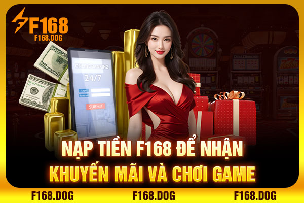 Nạp tiền F168 để nhận khuyến mãi và chơi game