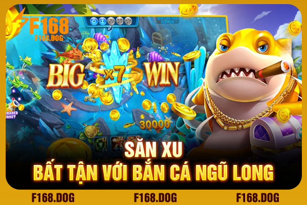 Săn xu bất tận với bắn cá ngũ long