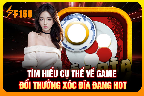 Tìm hiểu cụ thể về game đổi thưởng Xóc Đĩa đang hot
